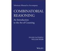 Solutions Manual to accompany Combinatorial Reasoning An Introduction to the Art of Counting by Webb & William Washington State University & Pullman & WA Webb William Washington State University Pullm