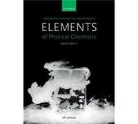 Solutions Manual to accompany Elements of Physical Chemistry 7e - Smith David Faculty Education Director and Undergraduate Dean for the Faculty of Science Smith David Faculty Education Director and Un