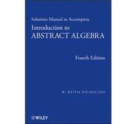 Solutions Manual to accompany Introduction to Abstract Algebra 4e by Nicholson & W. Keith University of Calgary & Alberta & Canada Nicholson W. Keith University of Calgary Alberta Canada (Auteur)