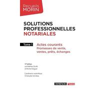 Solutions professionnelles notariales: Actes courants : Promesses de vente, ventes, prêts, échanges (2023) (Tome 1)
