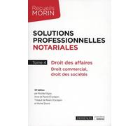 Solutions professionnelles notariales: Droit des affaires, droit commercial, droit des sociétés (Tome 4)