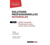 Solutions professionnelles notariales Tome 1: Actes courants : Promesses de vente, ventes, prêts, échanges (2023) (Tome 1)