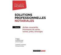 Solutions Professionnelles Notariales - Tome 1, Actes Courants : Promesses De Vente, Ventes, Prêts, Échanges