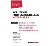 Solutions Professionnelles Notariales - Tome 2, Droit De La Famille : Régimes Matrimoniaux, Pacs, Concubinage, Divorce, Libéralités, Successions Et Indivisions