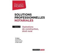 Solutions Professionnelles Notariales - Tome 3, Opérations De Construction, Droit Rural