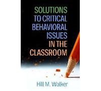 Solutions To Critical Behavioral Issues In The Classroom
