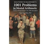 SOLUTIONS TO RACHINSKY’S 1001 PROBLEMS IN MENTAL ARITHMETIC: Complete Worked Solutions to the Rachninsky's Problems in Mental Artihmetic