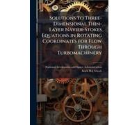 Solutions To Three-Dimensional Thin-Layer Navier-Stokes Equations In Rotating Coordinates For Flow Through Turbomachinery
