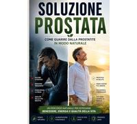 SOLUZIONE PROSTATA: Come guarire dalla prostatite in modo naturale
