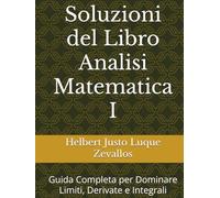 Soluzioni del Libro Analisi Matematica I: Guida Completa per Dominare Limiti, Derivate e Integrali