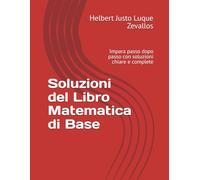 Soluzioni del Libro Matematica di Base: Impara passo dopo passo con soluzioni chiare e complete