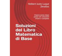 Soluzioni del Libro Matematica di Base: Impara passo dopo passo con soluzioni chiare e complete