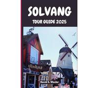 SOLVANG TOUR GUIDE 2025: The Essential Guide to Danish-American Heritage, Cuisine, and Cultural Wonders in California’s Central Coast