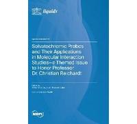 Solvatochromic Probes And Their Applications In Molecular Interaction Studies-A Themed Issue To Honor Professor Dr. Christian Reichardt