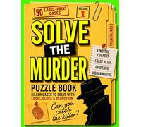 Solve The Murder Puzzle Book: Crack Each Case With Killer Logic, Clues & Deduction
