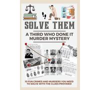 Solve Them The Third Who Done It Murder Mystery: 10 Fun Crimes and Murders You Need to Solve with the Clues Provided