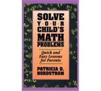 Solve Your Child's Math Problems Patricia D. Nordstrom (Auteur)