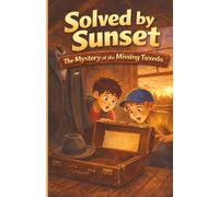 Solved By Sunset - The Mystery of the Missing Tuxedo: Book # 3 in the Two Brothers Detective Mystery Series - Parent approved, kid safe adventure mystery chapter books for ages 6-12