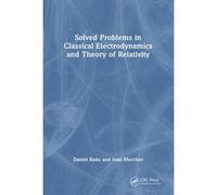 Solved Problems In Classical Electrodynamics And Theory Of Relativity