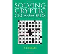 Solving Cryptic Crosswords: How to Crack Those Cryptic Clues B J Holmes (Auteur)
