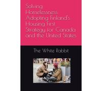 Solving Homelessness: Adopting Finland's Housing First Strategy For Canada And The United States (The Foundation Series)