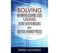 Solving Information Assurance Issues Using Defense In Depth Measures And The Analytical Hiearchy Process