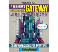 Solving Made Simple: A Beginner’s Gateway: Explore and Enjoy Word Puzzles with this Easy Crosswords Book for Everyone!