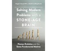 Solving Modern Problems With a Stone-Age Brain: Human Evolution and the Seven Fundamental Motives