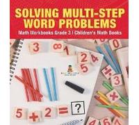 Solving Multi-Step Word Problems - Math Workbooks Grade 3 Children's Math Books