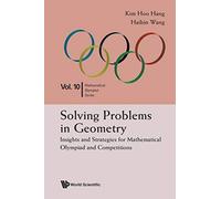 Solving Problems In Geometry: Insights And Strategies For Mathematical Olympiad And Competitions