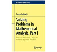 Solving Problems In Mathematical Analysis, Part I