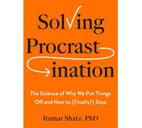 Solving Procrastination The Science of Why We Put Things Off and How to (Finally!) Stop - Itamar Shatz Ph.D. - Tarcher - ebook (ePub) - Livre