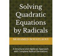 Solving Quadratic Equations by Radicals: A Structural and Algebraic Approach with Complete Radical Derivations