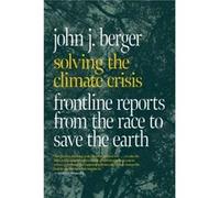 Solving the Climate Crisis by John J. Berger John J. Berger (Auteur)