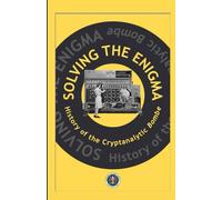 Solving the Enigma: History of the Cryptanalytic Bombe, Revised Edition 2024