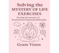 Solving the Mystery of Life Exercises: Develop the practice of Paramahansa Yogananda's philosophy