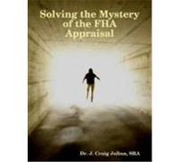 Solving the Mystery of the FHA Appraisal Julian, Craig (Auteur)