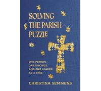 Solving The Parish Puzzle: One Person, One Disciple, And One Leader At A Time