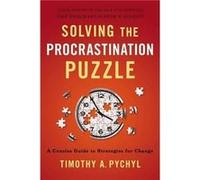 Solving the Procrastination Puzzle: A Concise Guide to Strategies for Change