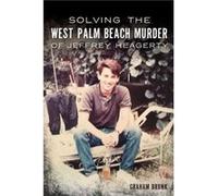 Solving the West Palm Beach Murder of Jeffrey Heagerty by Graham Brunk Graham Brunk (Auteur)