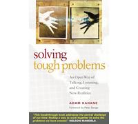 Solving Tough Problems: An Open Way of Talking, Listening, and Creating New Realities