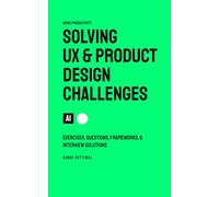 Solving UX & Product Design Exercises: Questions, Frameworks, & Interview Solutions