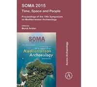 SOMA 2015: Time, Space and People: Proceedings of the 19th Symposium on Mediterranean Archaeology - [Version Originale] Inconnu (Auteur)