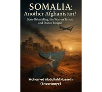 Somalia: Another Afghanistan?: State Rebuilding, The War on Terror, and Donor Fatigue