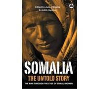Somalia--The Untold Story: The War Through the Eyes of Somali Women