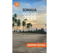SOMALIA Travel Guide 2025: Untouched Beaches, Poetic Traditions, and the Spirit of East African Resilience