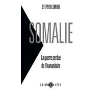 Somalie La guerre perdue de l'humanitaire