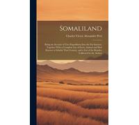 Somaliland: Being An Account Of Two Expeditions Into The Far Interior, Together With A Complete List Of Every Animal And Bird Know