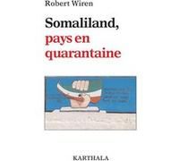 Somaliland, pays en quarantaine Robert Wiren (Auteur)