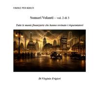 Somari Volanti - vol. 2 di 3: Tutte le manie finanziarie che hanno rovinato i risparmiatori